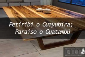 Petiribí o Guayubira o Paraíso o Guatambú ¿Que madera es mejor?