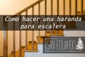 Como hacer una baranda para escalera de madera