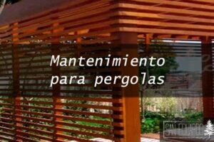 Como realizar el mantenimiento de pergolas de madera