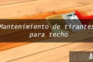 Como pintar tirantes de madera para techos y mantenimiento